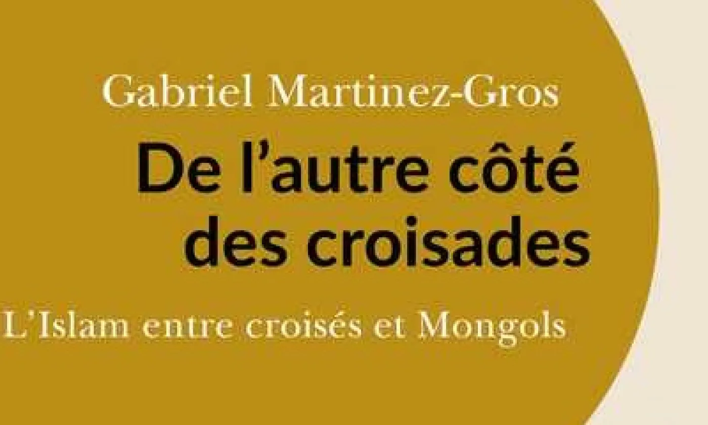 Détail de la couverture du livre de Gabriel Martinez-Gros, "De l'autre côté des croisades". ©Editions Passés/Composés